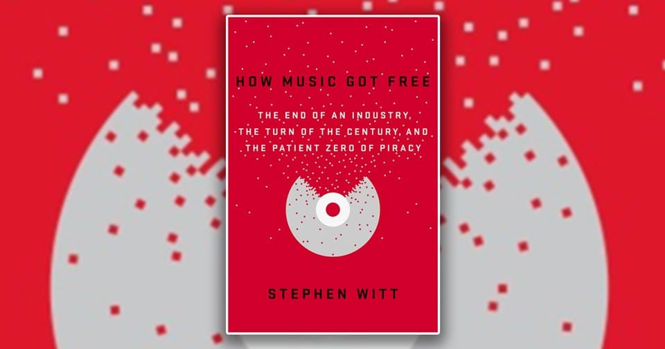 'How Music Got Free' by Stephen Witt